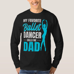 Mens My Favorite Ballet Dancer Calls Me Dad Dance T-Shirt