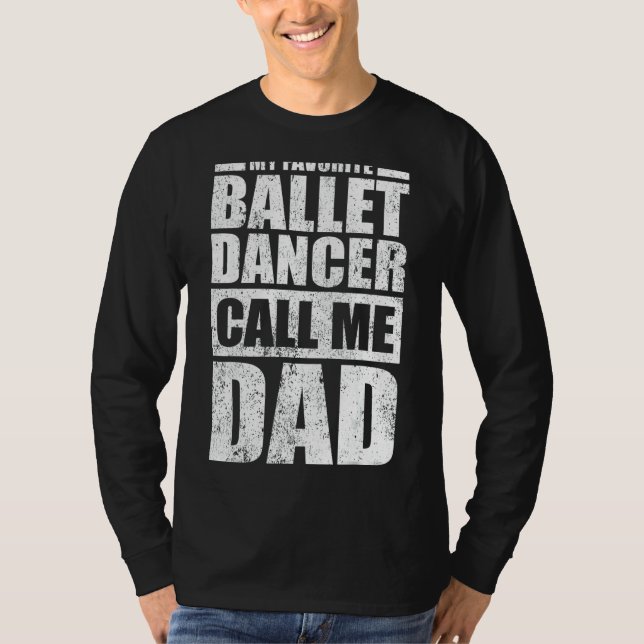 Mens  My Favorite Ballet Dancer Calls Me Dad Fathe T-Shirt (Front)