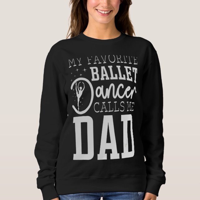 Mens My Favorite Ballet Dancer Calls Me Dad Sweatshirt (Front)