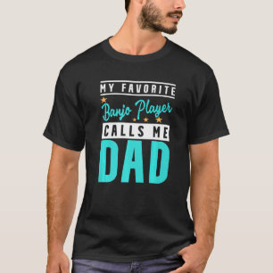 Mens My Favorite Banjo Player Calls Me Dad Banjo P T-Shirt