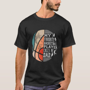 Mens My Favorite Basketball Player Calls Me Dad Ba T-Shirt