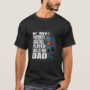 Mens My Favorite Basketball Player Calls Me Dad Co T-Shirt