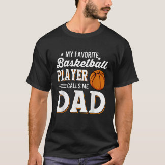 Mens My Favorite Basketball Player Calls Me Dad T T-Shirt