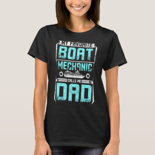 Mens My favorite boat mechanic calls me dad T-Shirt