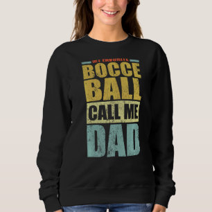 Mens My Favorite Bocce Ball Calls Me Dad Father's Sweatshirt