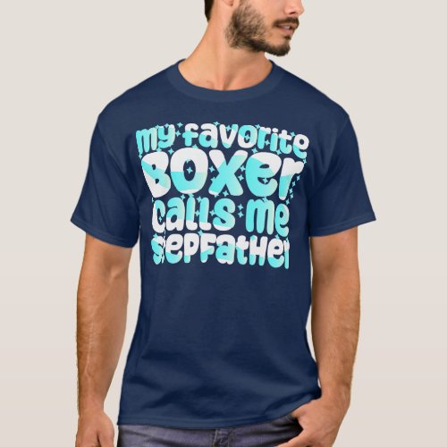Mens My Favorite Boxer Calls Me Stepfather Quote I T_Shirt
