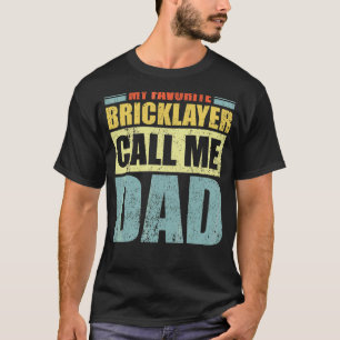 Mens  My Favorite Bricklayer Calls Me Dad Father's T-Shirt