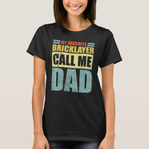 Mens My Favorite Bricklayer Calls Me Dad Father's T-Shirt