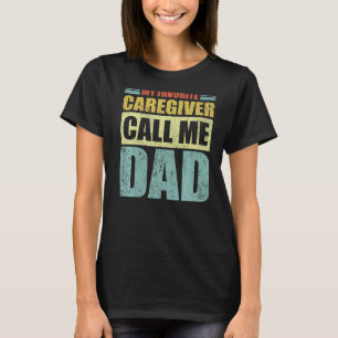 Mens  My Favorite Caregiver Calls Me Dad Father's  T-Shirt