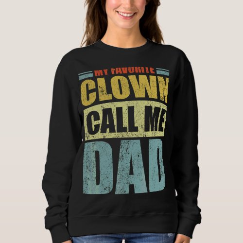Mens  My Favorite Clown Calls Me Dad Fathers Day Sweatshirt