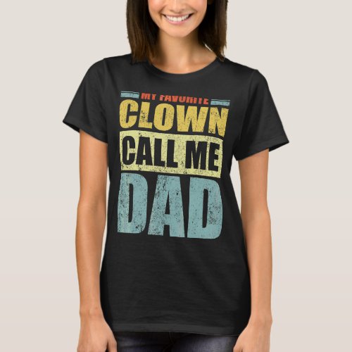 Mens  My Favorite Clown Calls Me Dad Fathers Day T_Shirt