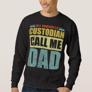 Mens My Favorite Custodian Calls Me Dad Father's Sweatshirt