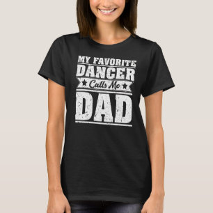 Mens  My Favorite Dancer Calls Me Dad Dance Father T-Shirt