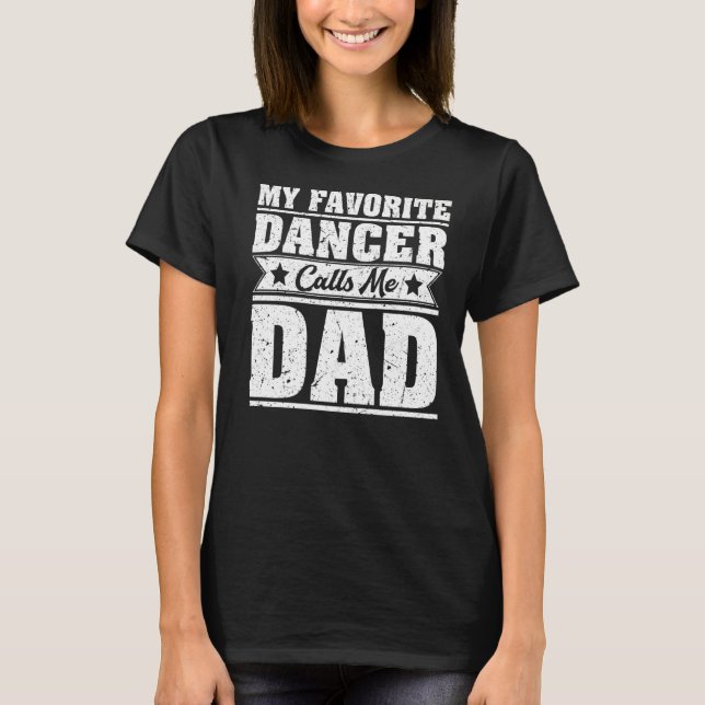 Mens  My Favorite Dancer Calls Me Dad Dance Father T-Shirt (Front)