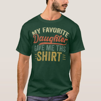 Mens My Favorite Daughter Gave Me This  For Father T-Shirt