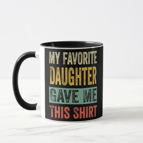 Mens My Favorite Daughter Gave Me This  Mug