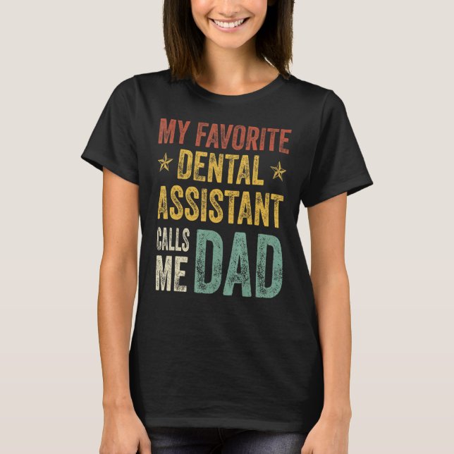 Mens My Favorite Dental Assistant Calls Me Dad Fat T-Shirt (Front)
