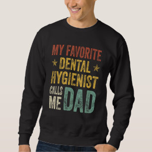 Mens My Favorite Dental Hygienist Calls Me Dad Fat Sweatshirt