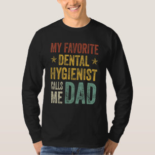 Mens My Favorite Dental Hygienist Calls Me Dad Fat T-Shirt