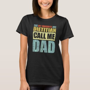Mens My Favorite Dietitian Calls Me Dad Father's T-Shirt