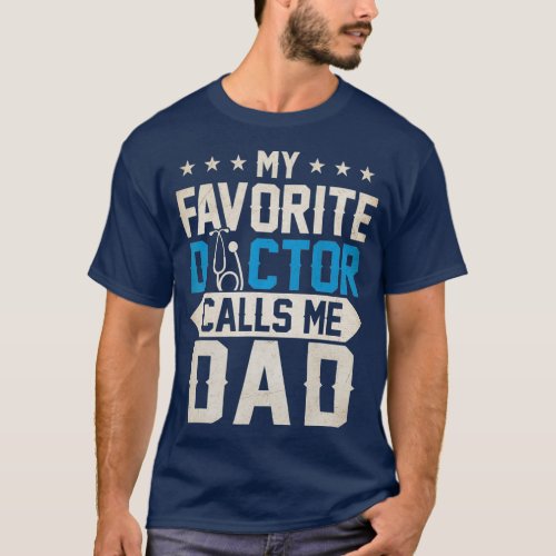 Mens My Favorite Doctor Calls Me Dad Cute Father T_Shirt