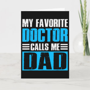 Mens My Favorite Doctor Calls Me Dad Fathers Day Card