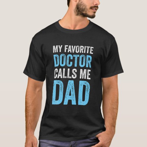 Mens My Favorite Doctor Calls Me Dad Funny_Proud D T_Shirt