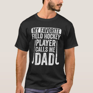 Mens My Favorite Field Hockey Player Calls Me Dad T-Shirt