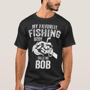 Mens My Favorite Fishing Buddies Call Me Bob Fishe T-Shirt
