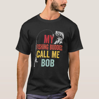 Mens My Favorite Fishing Buddies Call Me Bob Fishe T-Shirt
