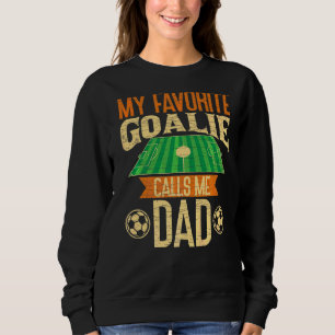 Mens My Favorite Goalie Calls Me Dad Soccer Father Sweatshirt