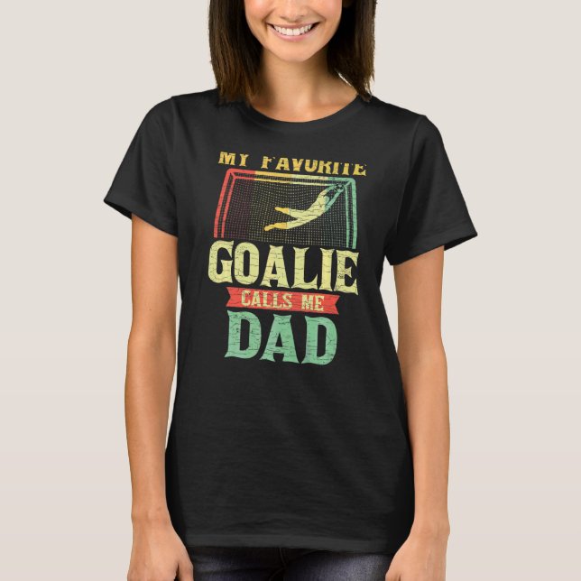 Mens My Favorite Goalie Calls Me Dad T-Shirt (Front)