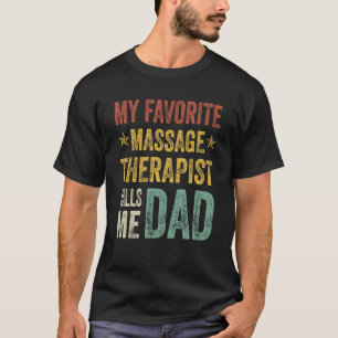 Mens My Favorite Massage Therapist Calls Me Dad Fa T-Shirt