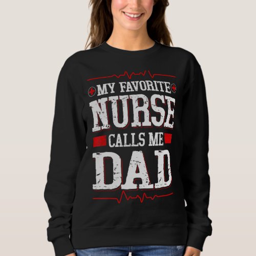 Mens My Favorite Nurse Calls Me Dad  Fathers Day   Sweatshirt