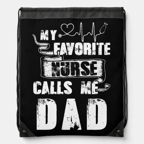 Mens My Favorite Nurse Calls Me Dad Fathers Drawstring Bag