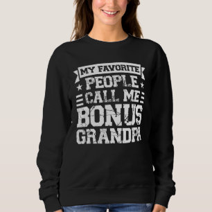 Mens my favorite people call me bonus grandpa step sweatshirt