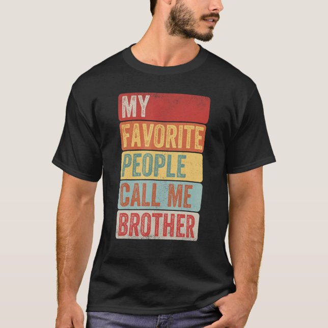 Mens My Favorite People Call Me Brother  For Fathe T-Shirt (Front)