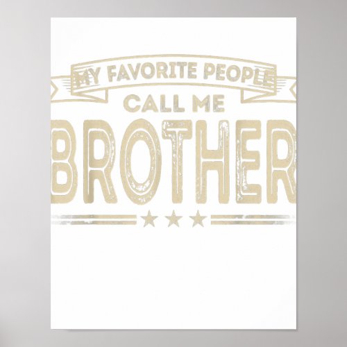 Mens My Favorite People Call Me Brother Funny Gift Poster