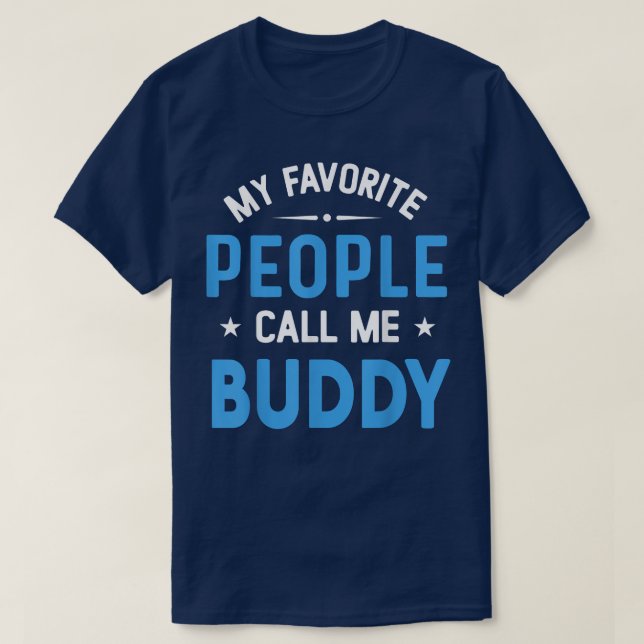 Mens My Favorite People Call Me Buddy, Funny Buddy T-Shirt (Design Front)