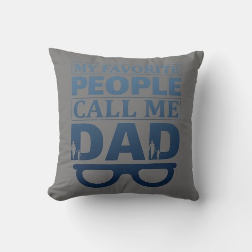 Mens My favorite People call me Dad Father Day Throw Pillow