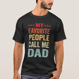 Mens My Favorite People Call Me Dad Father's Day T-Shirt