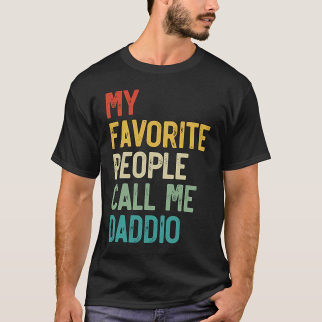 Mens My Favorite People Call Me Daddio Father's Da T-Shirt (Front)