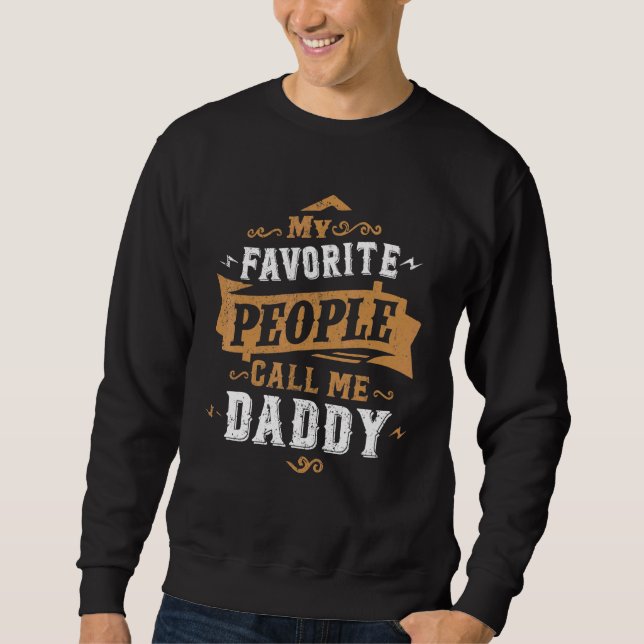 Mens My Favorite People Call Me Daddy Dad Father 3 Sweatshirt (Front)