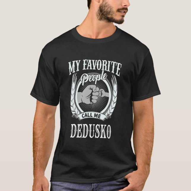 Mens My Favorite People Call Me Dedusko fist Slova T-Shirt (Front)