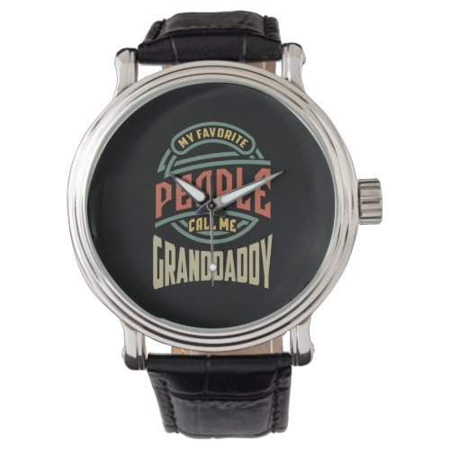 Mens My Favorite People Call Me Granddaddy Gift Watch