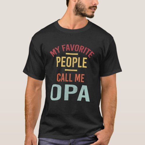 Mens My Favorite People Call Me Opa Vintage Funny T_Shirt