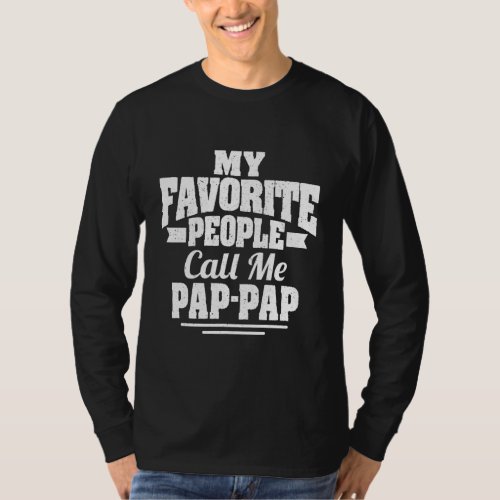 Mens My Favorite People Call Me Pap Pap Humor T_Shirt