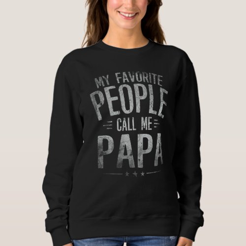 Mens My Favorite People Call Me Papa Funny Father Sweatshirt