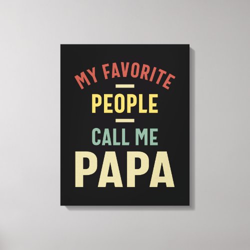 Mens My Favorite People Call Me Papa Gift Canvas Print