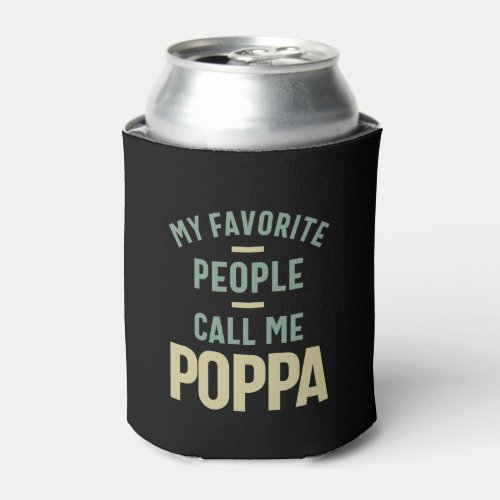 Mens My Favorite People Call Me Poppa Can Cooler